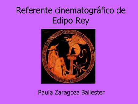 Referente cinematográfico de Edipo Rey Paula Zaragoza Ballester.