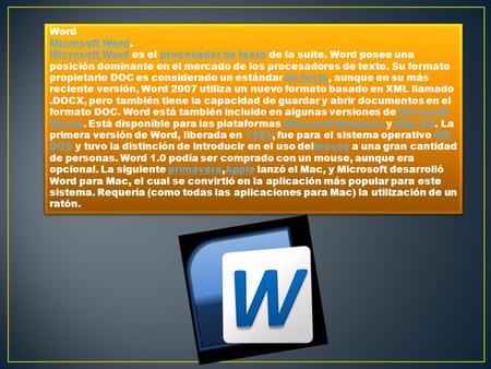 Word Microsoft WordMicrosoft Word. Microsoft WordMicrosoft Word es el procesador de texto de la suite. Word posee una posición dominante en el mercado.