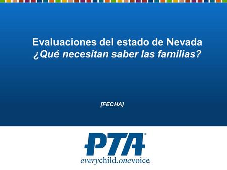 Evaluaciones del estado de Nevada ¿Qué necesitan saber las familias? [FECHA]