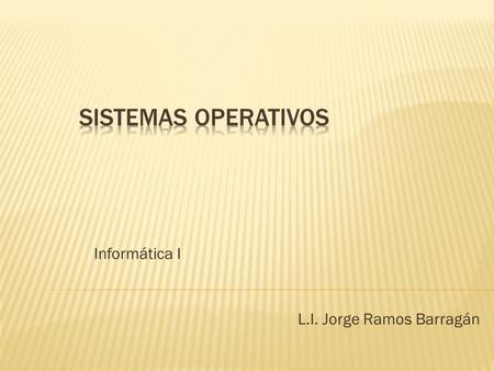 Informática I L.I. Jorge Ramos Barragán