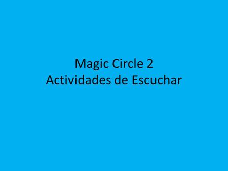Magic Circle 2 Actividades de Escuchar. Your friend is very busy. Listen as she describes her To-Do list of chores. Next to each chore, put a check mark.