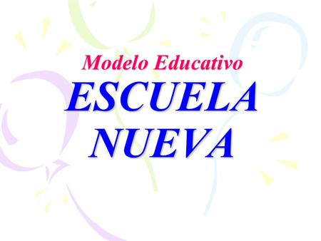 Modelo Educativo ESCUELA NUEVA