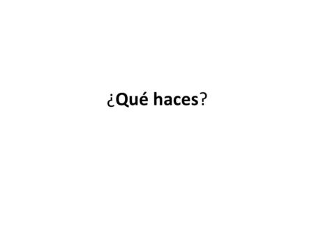 ¿Qué haces?. Me gusta + infinitive. In English, it is correct to construct a sentence that has the subject liking a direct object. In Spanish, this.