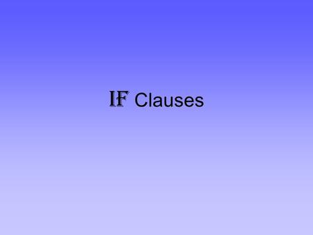 IF Clauses. “Si” Clauses “Si” (“if”) is an adverbial conjunction, but it’s different from all other adverbial conjunctions. It NEVER gets the PRESENT.