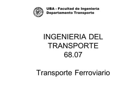 INGENIERIA DEL TRANSPORTE Transporte Ferroviario