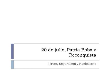 20 de julio, Patria Boba y Reconquista