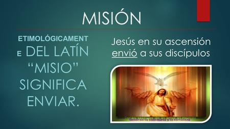 Etimológicamente del latín “misio” significa enviar.