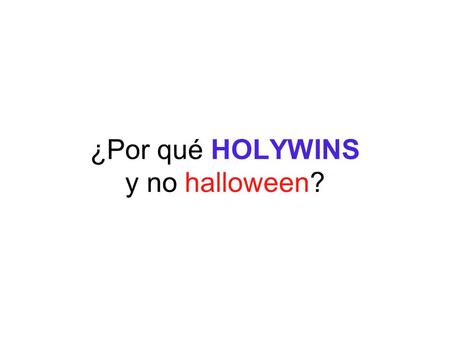 ¿Por qué HOLYWINS y no halloween?
