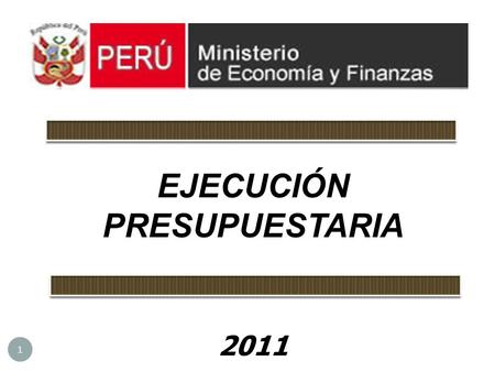 1 EJECUCIÓN PRESUPUESTARIA 2011. 2 DECRETO DE URGENCIA 012-2011 Fortalecer Fondo de Estabilización y generar ahorros públicos con fin de asegurar transición.