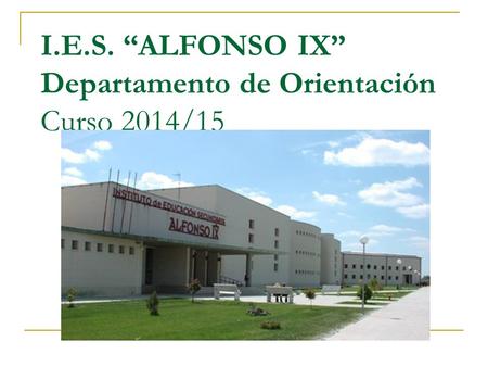 I.E.S. “ALFONSO IX” Departamento de Orientación Curso 2014/15