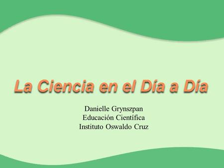Danielle Grynszpan Educación Científica Instituto Oswaldo Cruz.