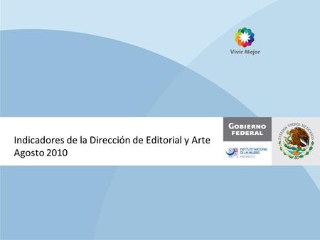 Indicadores de la Dirección de Editorial y Arte Agosto 2010.