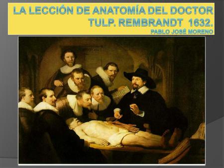 La lección de anatomía del Doctor Tulp. Rembrandt 1632