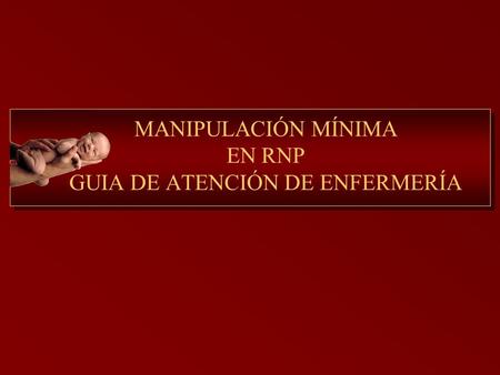 MANIPULACIÓN MÍNIMA EN RNP GUIA DE ATENCIÓN DE ENFERMERÍA