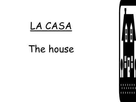 LA CASA The house. el apartamento - apartament el balcón – the balcony.