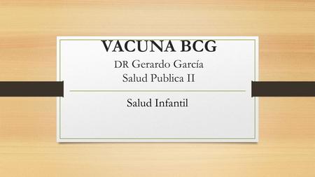 VACUNA BCG DR Gerardo García Salud Publica II