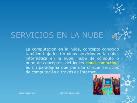 SERVICIOS EN LA NUBE La computación en la nube, concepto conocido también bajo los términos servicios en la nube, informática en la nube, nube de cómputo.