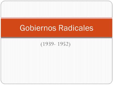 Gobiernos Radicales (1939- 1952).
