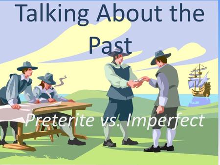 Talking About the Past Preterite vs. Imperfect. The PRETERITE is only used for… Things that happened for a specific number of times or during a specific.