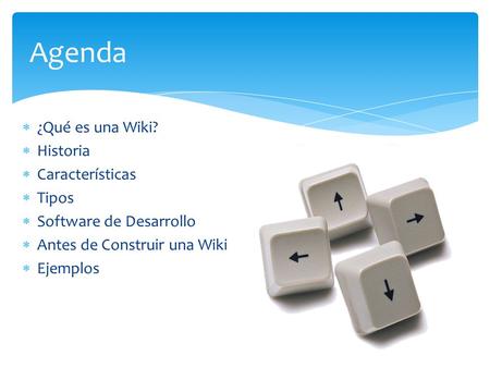 Agenda ¿Qué es una Wiki? Historia Características Tipos