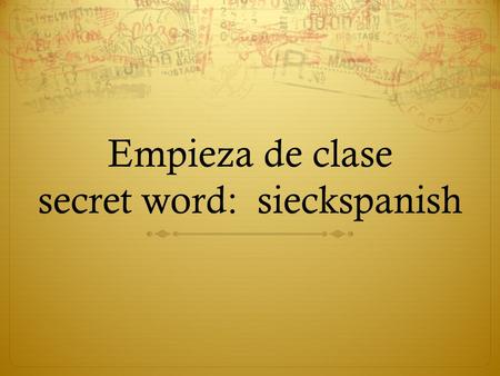Empieza de clase secret word: sieckspanish. Examencito 2 Unidad 2  Visita mi sitio de web  Clic en “examen de hoy”  Clic en Examencito 2 Unidad 2 