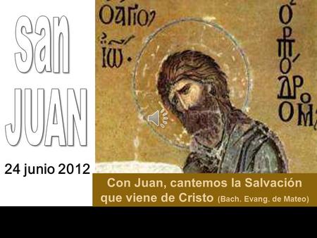 Con Juan, cantemos la Salvación que viene de Cristo (Bach. Evang. de Mateo) 24 junio 2012.
