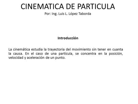 CINEMATICA DE PARTICULA Por: Ing. Luis L. López Taborda