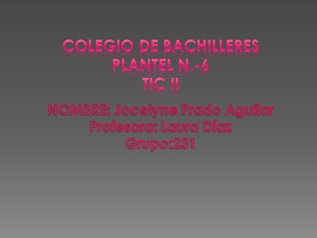 Colegio de Bachilleres Plantel N.-6 NOMBRE: Jocelyne Prado Aguilar