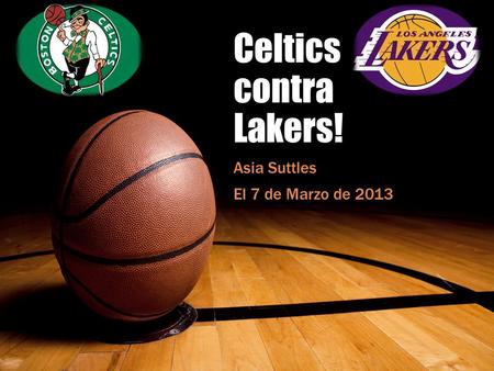 Celtics contra Lakers! Asia Suttles El 7 de Marzo de 2013.