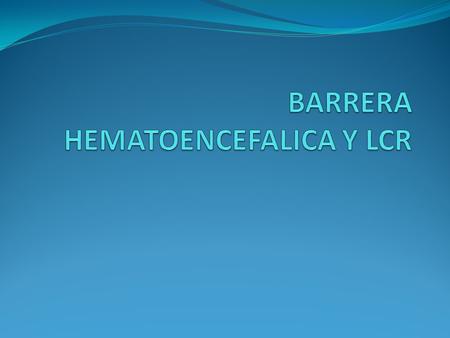 BARRERA HEMATOENCEFALICA Y LCR