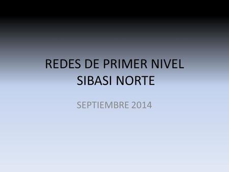 REDES DE PRIMER NIVEL SIBASI NORTE SEPTIEMBRE 2014.