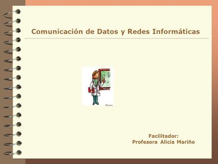 Comunicación de Datos y Redes Informáticas Profesora Alicia Mariño