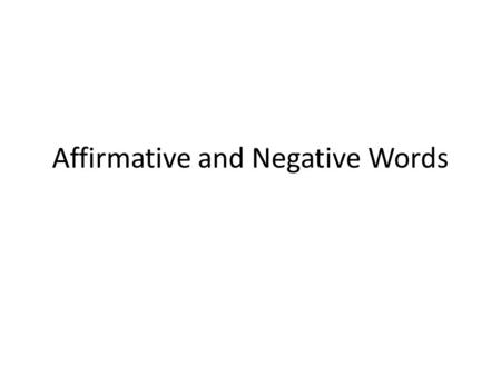 Affirmative and Negative Words. Palabras Afirmativas algo alguien algún / alguno (a) siempre también something someone some always also.