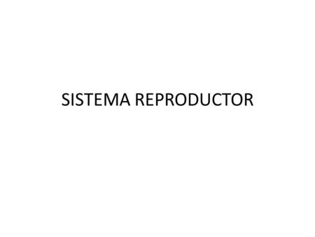 SISTEMA REPRODUCTOR.