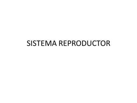 SISTEMA REPRODUCTOR.