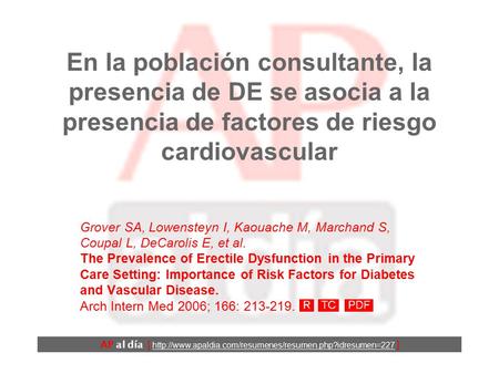 En la población consultante, la presencia de DE se asocia a la presencia de factores de riesgo cardiovascular Grover SA, Lowensteyn I, Kaouache M, Marchand.