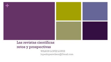 + Las revistas científicas retos y prospectivas WILSON LOPEZ LOPEZ