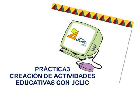 CREACIÓN DE ACTIVIDADES EDUCATIVAS CON JCLIC