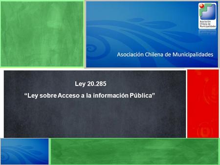 Asociación Chilena de Municipalidades Ley 20.285 “Ley sobre Acceso a la información Pública”