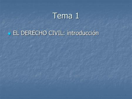 Tema 1 EL DERECHO CIVIL: introducción.