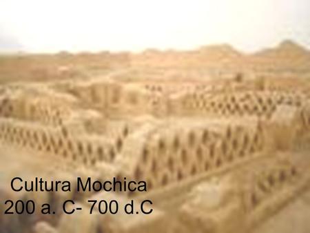 Cultura Mochica 200 a. C- 700 d.C.