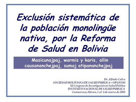 Exclusión sistemática de la población monolingüe nativa, por la Reforma de Salud en Bolivia Masicunajpaj, warmis y karis, allin causananchejpaj, sumaj.