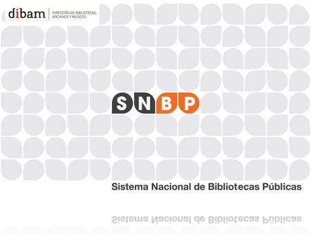 DESAFÍOS DEL SISTEMA NACIONAL DE BIBLIOTECAS PÚBLICAS.