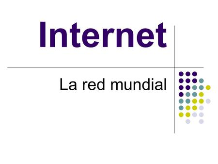 Internet La red mundial.