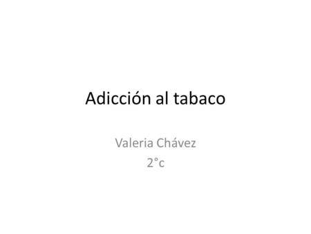 Adicción al tabaco Valeria Chávez 2°c.