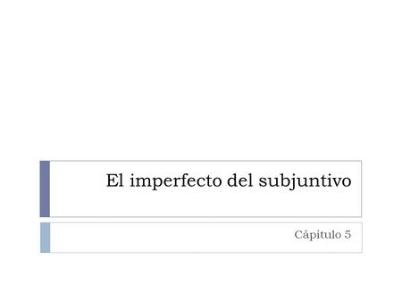 El imperfecto del subjuntivo Cápitulo 5.  Label the index and page : el imperfecto del subjuntivo.