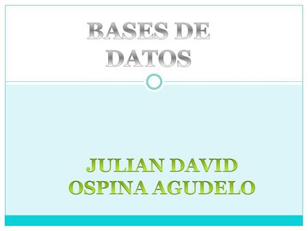 BASES DE DATOS JULIAN DAVID OSPINA AGUDELO.