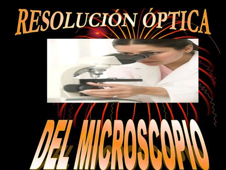 RESOLUCIÓN ÓPTICA DEL MICROSCOPIO.