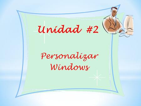 Unidad #2 Personalizar Windows.