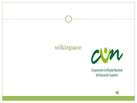 wikispace wikispaces Un wiki, o una wiki, es un sitio web cuyas páginas pueden ser editadas por múltiples voluntarios, es decir permite desarrollar aprendizaje.